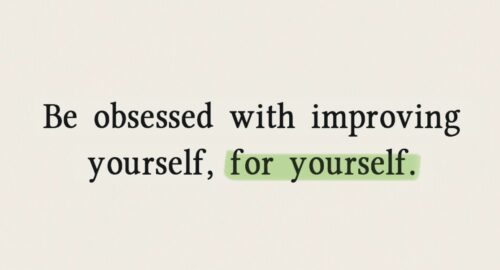 Be Obsessed with Improving Yourself