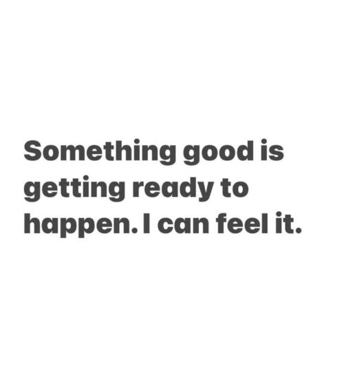 Something Good Is Getting Ready to Happen