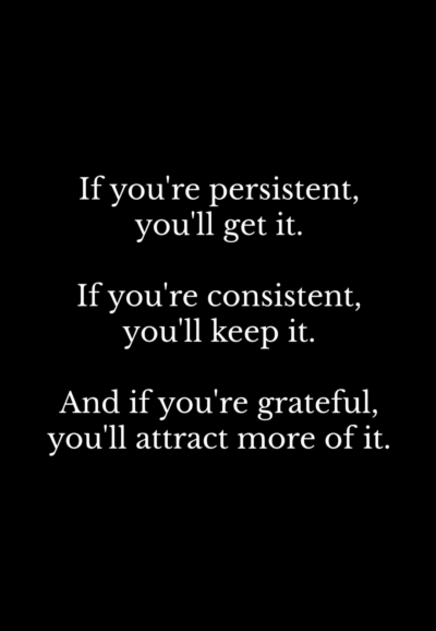 Persistence, Consistency, and Gratitude: The Triple Key to Lasting Success